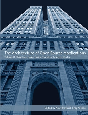 The Architecture of Open Source Applications, Volume II Paperback Lulu.com