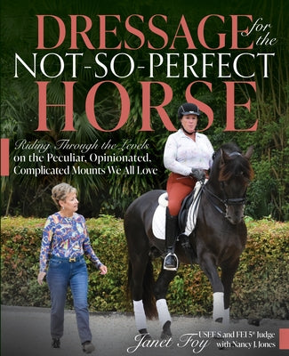 Dressage for the Not-So-Perfect Horse: Riding Through the Levels on the Peculiar, Opinionated, Complicated Mounts We All Love Paperback Trafalgar Square Books