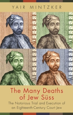 The Many Deaths of Jew Süss: The Notorious Trial and Execution of an Eighteenth-Century Court Jew Paperback Princeton University Press