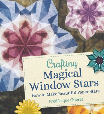 Crafting Magical Window Stars: How to Make Beautiful Paper Stars by Gueret, Frederique