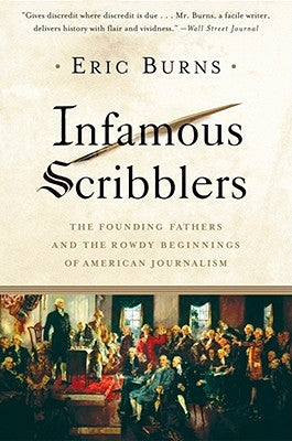 Infamous Scribblers: The Founding Fathers and the Rowdy Beginnings of American Journalism Paperback PublicAffairs