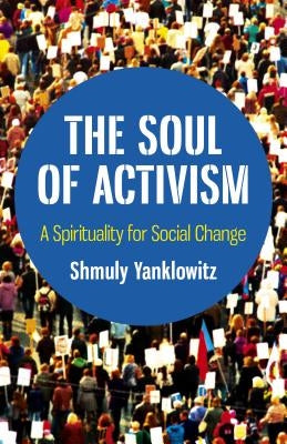 The Soul of Activism: A Spirituality for Social Change Paperback Changemakers Books