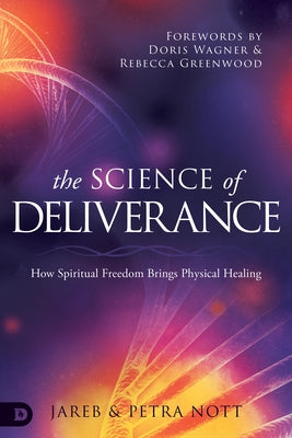 The Science of Deliverance: How Spiritual Freedom Brings Physical Healing Paperback Destiny Image Incorporated