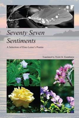 Seventy Seven Sentiments: A Selection of Eino Leino's Poems Paperback Createspace Independent Publishing Platform