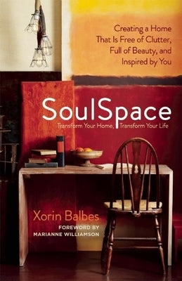 SoulSpace: Transform Your Home, Transform Your Life -- Creating a Home That Is Free of Clutter, Full of Beauty, and Inspired by Y Paperback New World Library