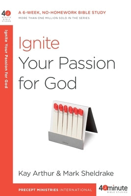 Ignite Your Passion for God: A 6-Week, No-Homework Bible Study Paperback Waterbrook Press