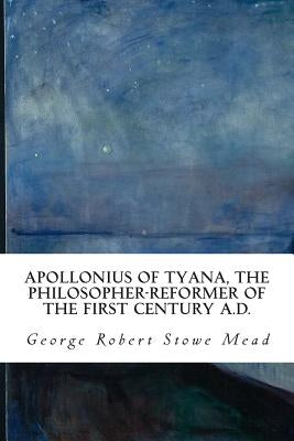 Apollonius of Tyana, the Philosopher-Reformer of the First Century A.D. Paperback Createspace Independent Publishing Platform