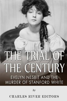 The Trial of the Century: Evelyn Nesbit and the Murder of Stanford White Paperback Createspace Independent Publishing Platform