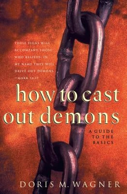 How to Cast Out Demons: A Guide to the Basics Paperback Chosen Books