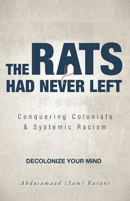 The Rats Had Never Left: Conquering Colonists & Systemic Racism Paperback FriesenPress