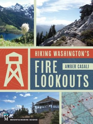 Hiking Washington's Fire Lookouts Paperback Mountaineers Books
