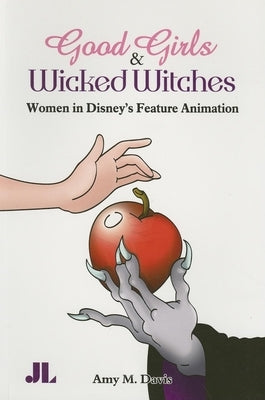 Good Girls and Wicked Witches: Changing Representations of Women in Disney's Feature Animation Paperback John Libbey & Company
