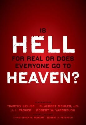 Is Hell for Real or Does Everyone Go to Heaven?: With Contributions by Timothy Keller, R. Albert Mohler Jr., J. I. Packer, and Robert Yarbrough. Gener Paperback Zondervan