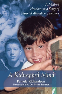 A Kidnapped Mind: A Mother's Heartbreaking Memoir of Parental Alienation by Richardson, Pamela
