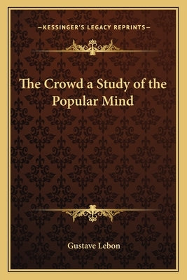 The Crowd a Study of the Popular Mind Paperback Kessinger Publishing