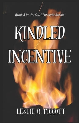 Kindled Incentive: Book 3 of The Cari Turnlyle Series Paperback Indies United Publishing House, LLC