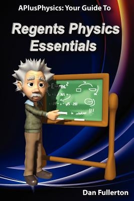 APlusPhysics: Your Guide to Regents Physics Essentials Paperback Silly Beagle Productions
