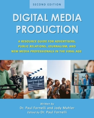 Digital Media Production: A Resource Guide for Advertisers, Public Relations, Journalism, and New Media Professionals in the Viral Age Paperback Cognella Academic Publishing