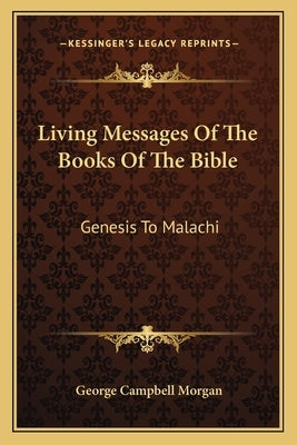 Living Messages of the Books of the Bible: Genesis to Malachi Paperback Kessinger Publishing