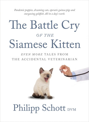 The Battle Cry of the Siamese Kitten: Even More Tales from the Accidental Veterinarian Paperback ECW Press
