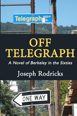 Off Telegraph: A Novel of Berkeley in the Sixties Paperback Createspace Independent Publishing Platform