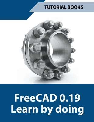 Freecad 0.19 Learn By Doing Paperback Tutorial Books