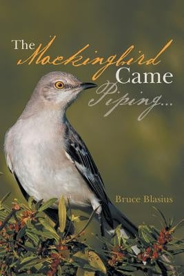The Mockingbird Came Piping . . . Paperback WestBow Press