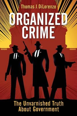 Organized Crime: The Unvarnished Truth About Government Paperback Ludwig Von Mises Institute