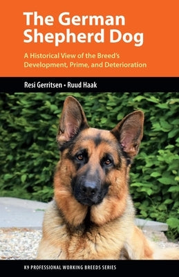 The German Shepherd Dog: A Historical View of the Breed's Development, Prime, and Deterioration Paperback Dog Training Press