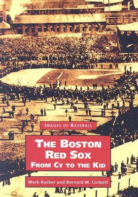 The Boston Red Sox, from Cy to the Kid Paperback Arcadia Publishing (SC)