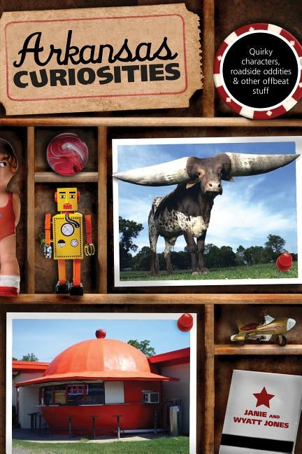 Arkansas Curiosities: Quirky Characters, Roadside Oddities & Other Offbeat Stuff Paperback Globe Pequot Press