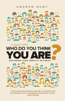 Who In Heaven's Name Do You Think You Are?: Exploring Your Identity In Christ Paperback Charis Books