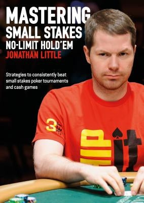 Mastering Small Stakes No-Limit Hold'em: Strategies to Consistently Beat Small Stakes Tournaments and Cash Games Paperback D&B Publishing
