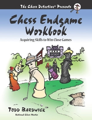 Chess Endgame Workbook: Acquiring Skills to Win Close Games Paperback Chess Detective Press