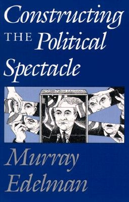 Constructing the Political Spectacle Paperback University of Chicago Press