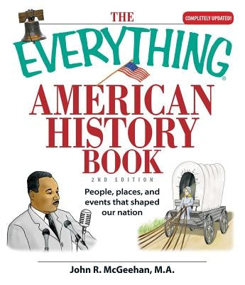 The Everything American History Book: People, Places, and Events That Shaped Our Nation Paperback Everything