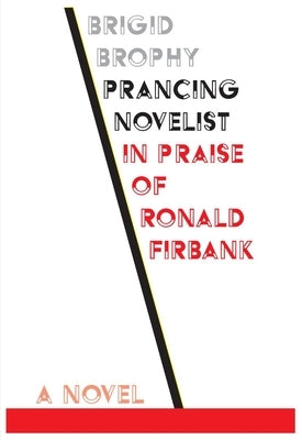 Prancing Novelist: In Praise of Ronald Firbank Paperback Dalkey Archive Press
