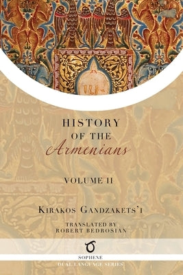 Kirakos Gandzakets'i's History of the Armenians: Volume II Paperback Sophene