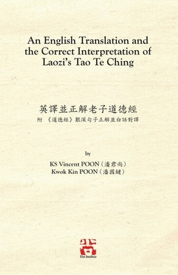 An English Translation and the Correct Interpretation of Laozi's Tao Te Ching 英譯並正解老子道德 Paperback Senseis