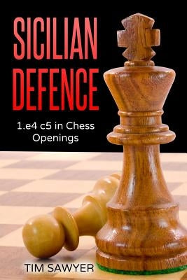 Sicilian Defence: 1.e4 c5 in Chess Openings Paperback Createspace Independent Publishing Platform