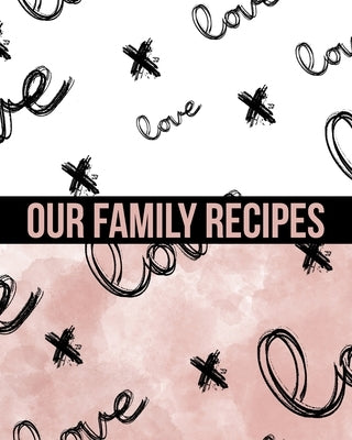 Our Family Recipes Write In Cookbook: Made with Love Paperback Independently Published