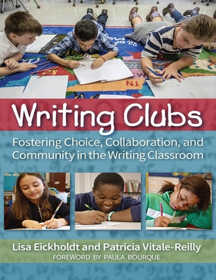 Writing Clubs: Fostering Community, Collaboration, and Choice in the Writing Classroom Paperback Routledge