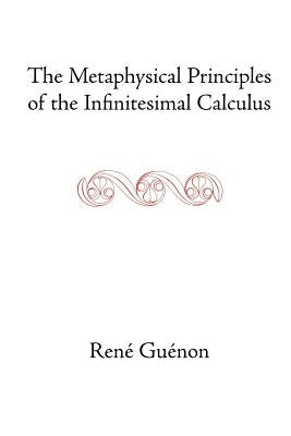 The Metaphysical Principles of the Infinitesimal Calculus Paperback Sophia Perennis et Universalis