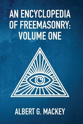 An Encyclopedia Of Freemasonry Vol 1 Paperback Lushena Books