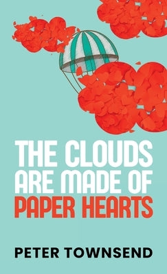 The Clouds are made of Paper Hearts Paperback Peter Townsend