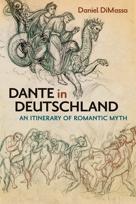 Dante in Deutschland: An Itinerary of Romantic Myth Paperback Bucknell University Press
