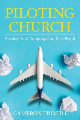 Piloting Church: Helping Your Congregation Take Flight Paperback Chalice Press
