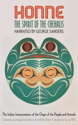 Honne, the Spirit of the Chehalis: The Indian Interpretation of the Origin of the People and Animals Paperback Bison