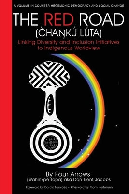The Red Road (Čhaŋkú Lúta): Linking Diversity and Inclusion Initiatives to Indigenous Worldview Paperback Information Age Publishing