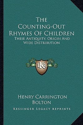 The Counting-Out Rhymes Of Children: Their Antiquity, Origin And Wide Distribution Paperback Kessinger Publishing